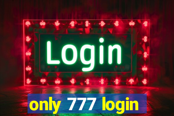 only 777 login